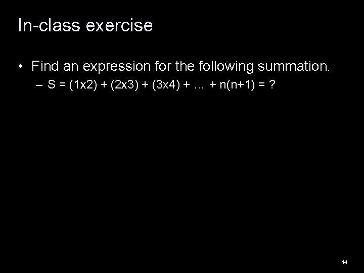 In-class exercise • Find an expression for the following summation. – S = (1