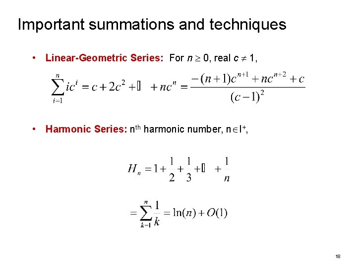 Important summations and techniques • Linear-Geometric Series: For n 0, real c 1, •