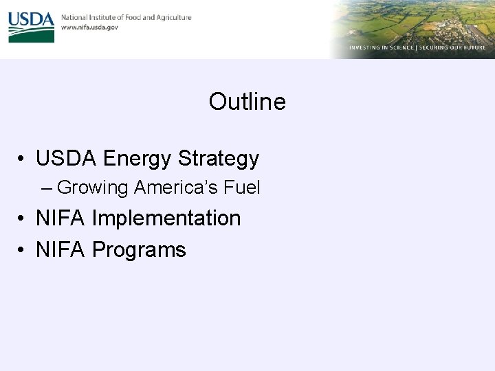 Outline • USDA Energy Strategy – Growing America’s Fuel • NIFA Implementation • NIFA