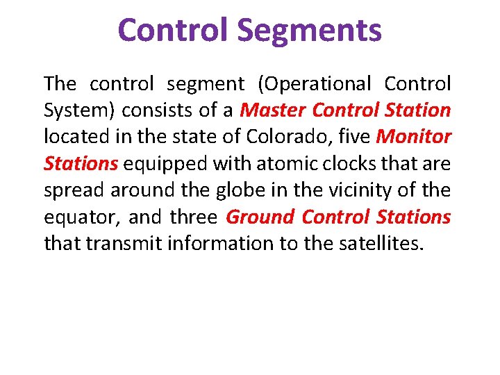 Control Segments The control segment (Operational Control System) consists of a Master Control Station