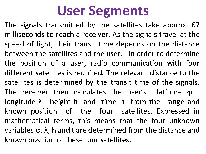 User Segments The signals transmitted by the satellites take approx. 67 milliseconds to reach