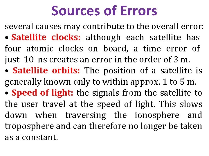 Sources of Errors several causes may contribute to the overall error: • Satellite clocks: