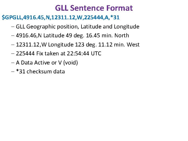 GLL Sentence Format $GPGLL, 4916. 45, N, 12311. 12, W, 225444, A, *31 –