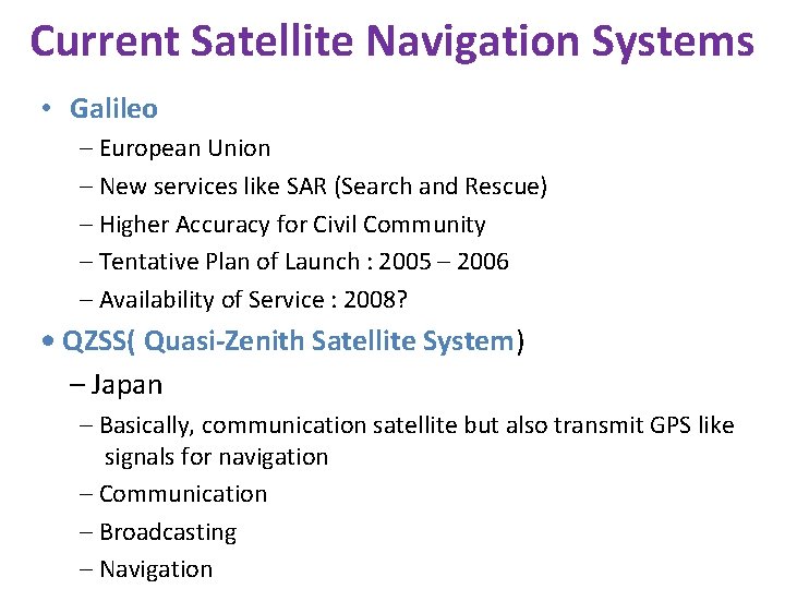 Current Satellite Navigation Systems • Galileo – European Union – New services like SAR