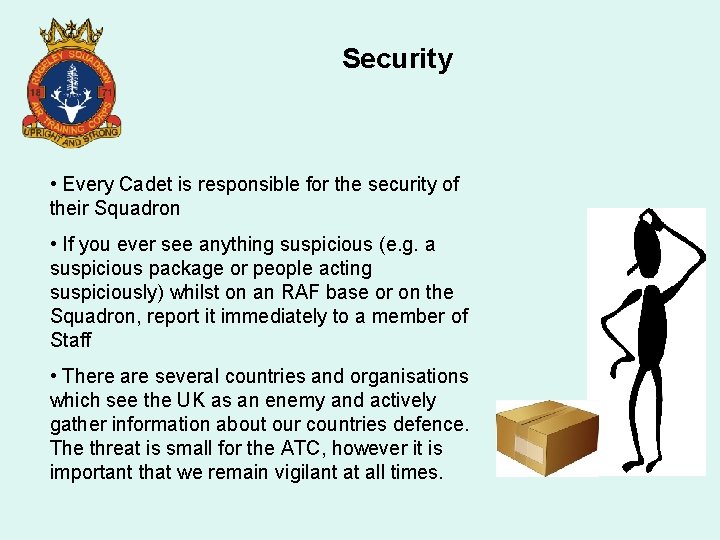 Security • Every Cadet is responsible for the security of their Squadron • If