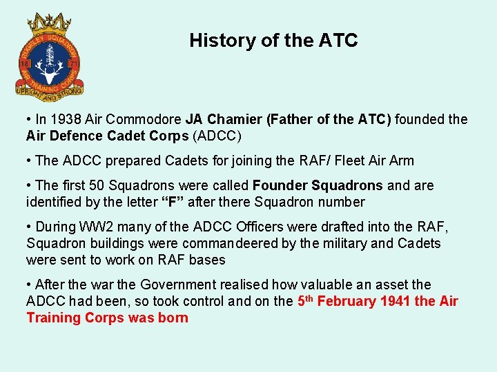 History of the ATC • In 1938 Air Commodore JA Chamier (Father of the