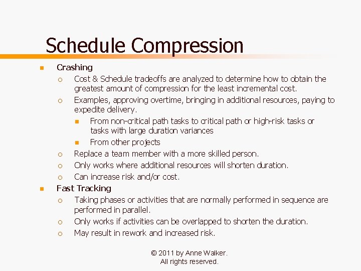 Schedule Compression n n Crashing ¡ Cost & Schedule tradeoffs are analyzed to determine