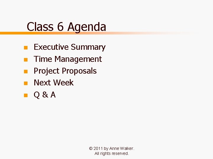 Class 6 Agenda n n n Executive Summary Time Management Project Proposals Next Week