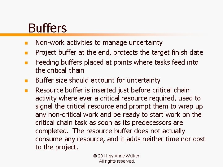 Buffers n n n Non-work activities to manage uncertainty Project buffer at the end,