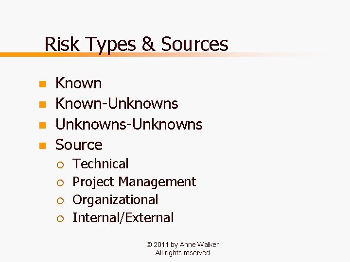 Risk Types & Sources n n Known-Unknowns-Unknowns Source ¡ ¡ Technical Project Management Organizational