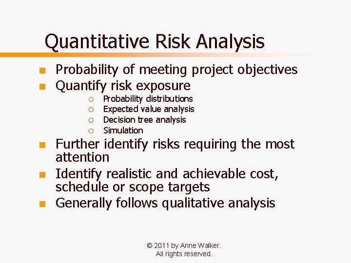 Quantitative Risk Analysis n n Probability of meeting project objectives Quantify risk exposure ¡