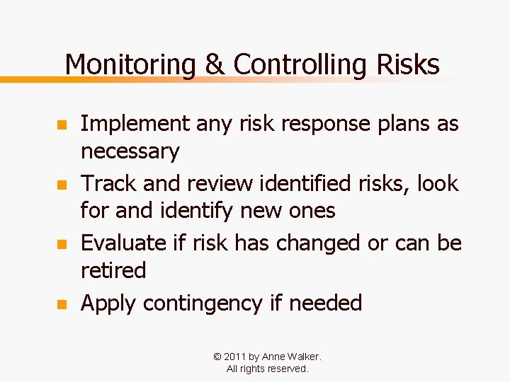 Monitoring & Controlling Risks n n Implement any risk response plans as necessary Track