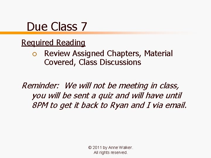 Due Class 7 Required Reading ¡ Review Assigned Chapters, Material Covered, Class Discussions Reminder: