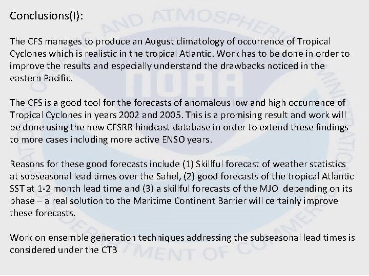 Conclusions(I): The CFS manages to produce an August climatology of occurrence of Tropical Cyclones