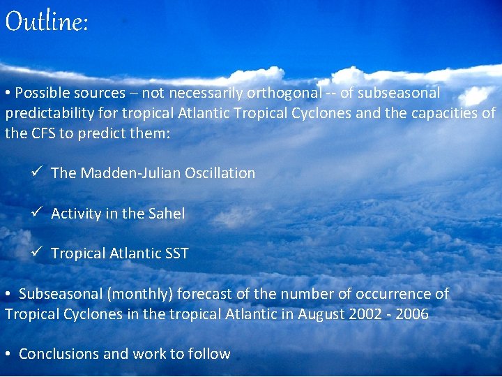 Outline: • Possible sources – not necessarily orthogonal -- of subseasonal predictability for tropical