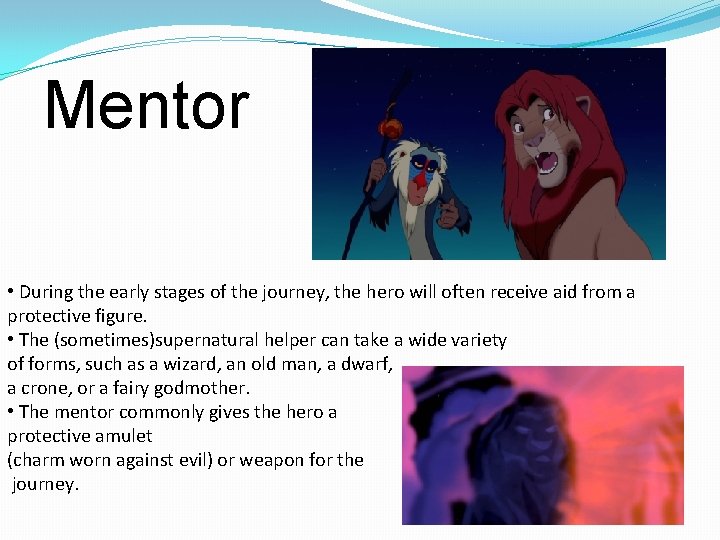 Mentor • During the early stages of the journey, the hero will often receive