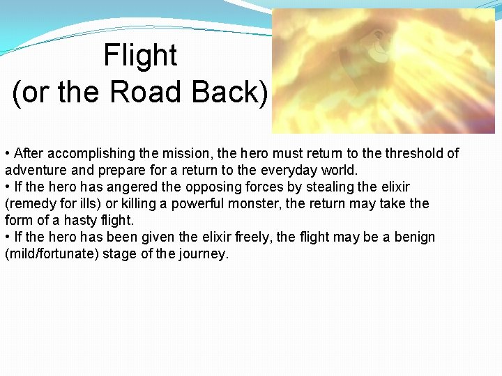 Flight (or the Road Back) • After accomplishing the mission, the hero must return