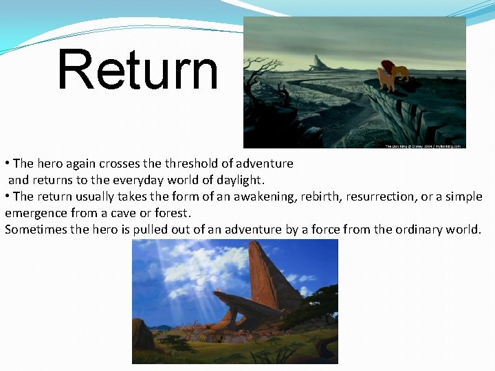 Return • The hero again crosses the threshold of adventure and returns to the