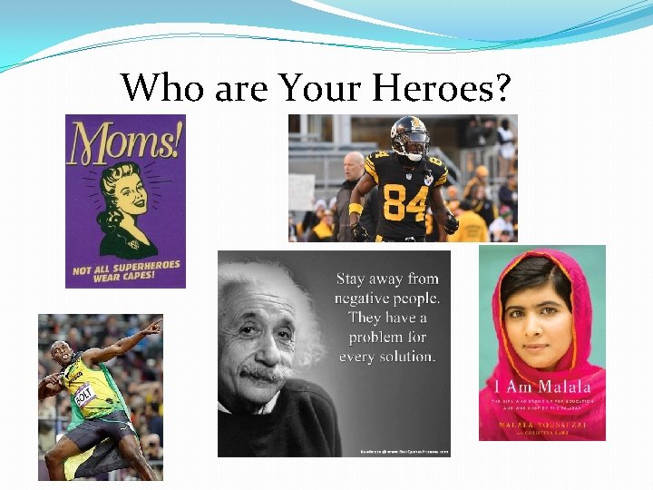 Who are Your Heroes? 