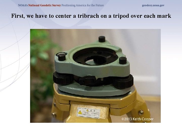 First, we have to center a tribrach on a tripod over each mark 