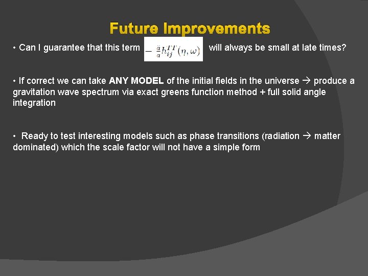 Future Improvements • Can I guarantee that this term will always be small at