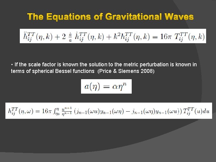 The Equations of Gravitational Waves • If the scale factor is known the solution