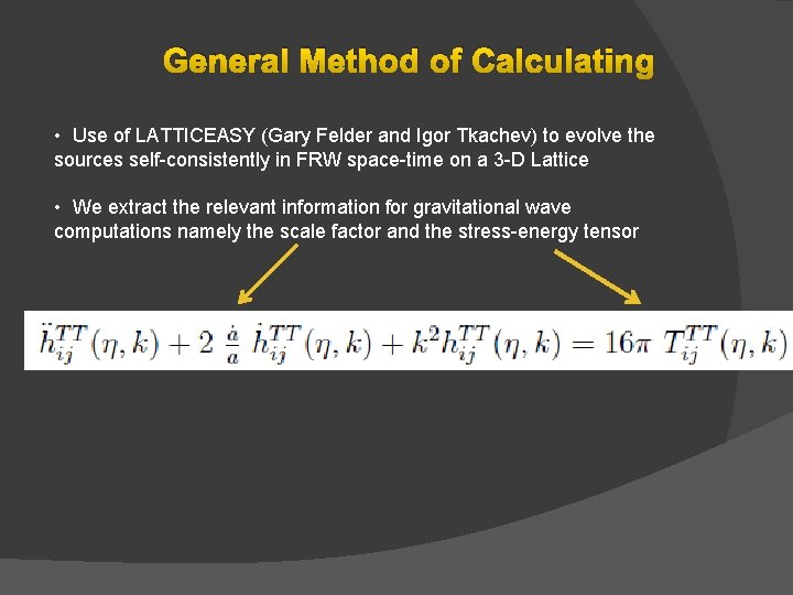 General Method of Calculating • Use of LATTICEASY (Gary Felder and Igor Tkachev) to