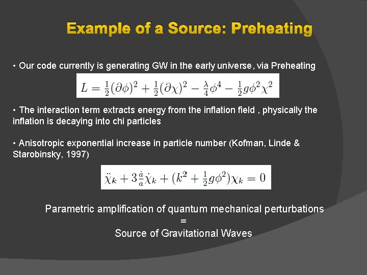 Example of a Source: Preheating • Our code currently is generating GW in the