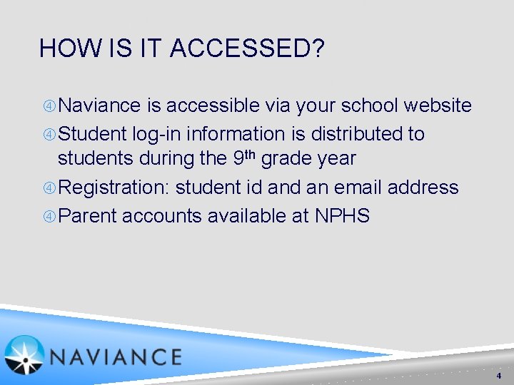 HOW IS IT ACCESSED? Naviance is accessible via your school website Student log-in information