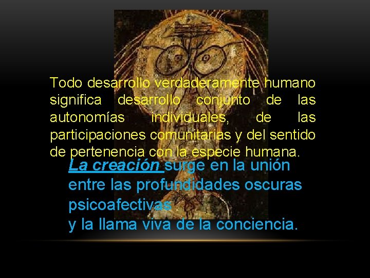 Todo desarrollo verdaderamente humano significa desarrollo conjunto de las autonomías individuales, de las participaciones