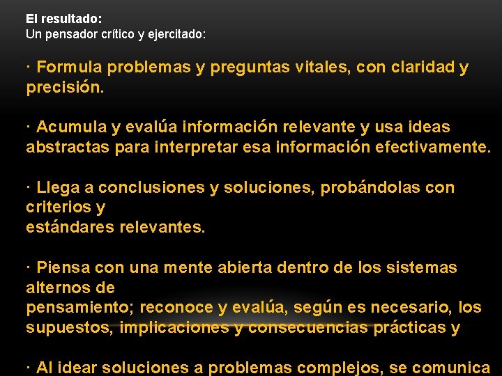 El resultado: Un pensador crítico y ejercitado: · Formula problemas y preguntas vitales, con