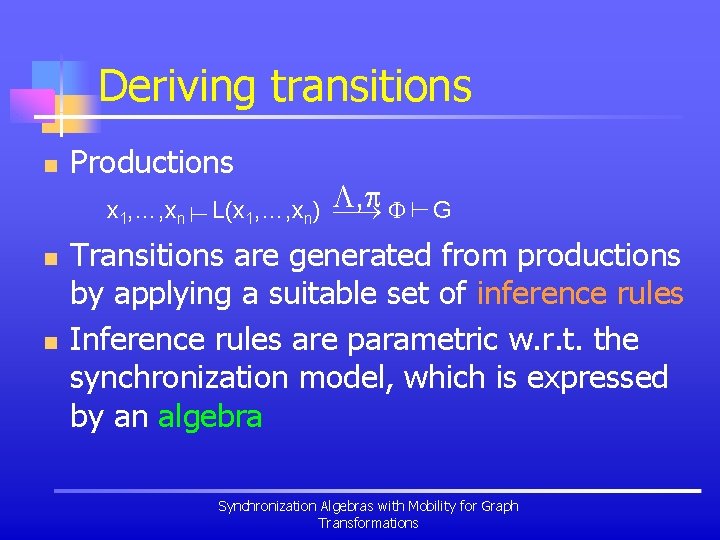 Deriving transitions n Productions n G n L(x 1, …, xn) , x 1,