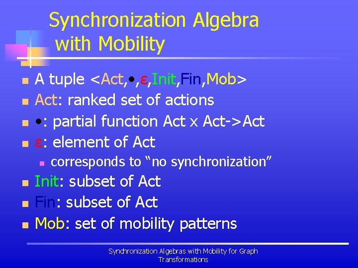 Synchronization Algebra with Mobility n n A tuple <Act, • , ε, Init, Fin,