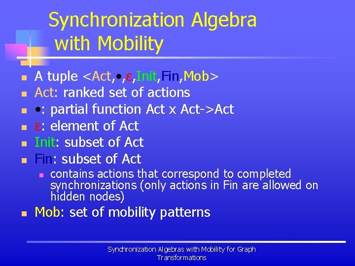 Synchronization Algebra with Mobility n n n A tuple <Act, • , ε, Init,