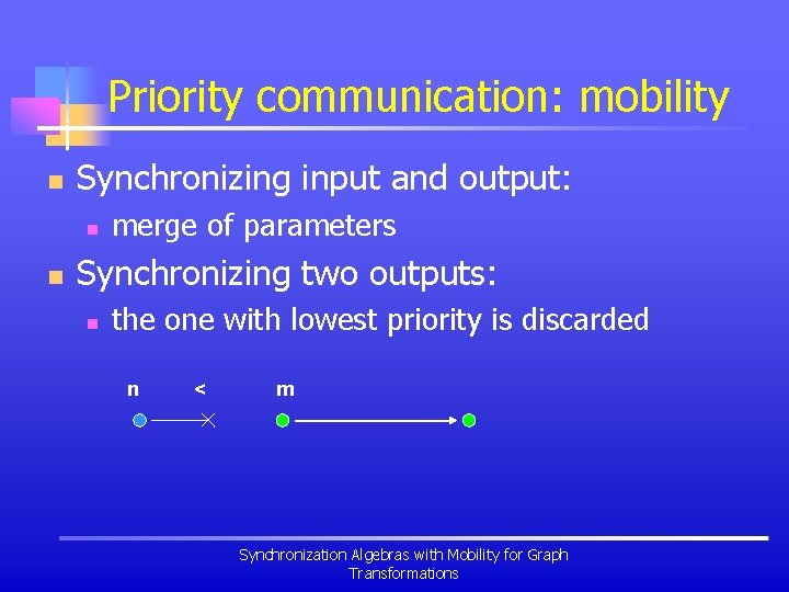 Priority communication: mobility n Synchronizing input and output: n n merge of parameters Synchronizing