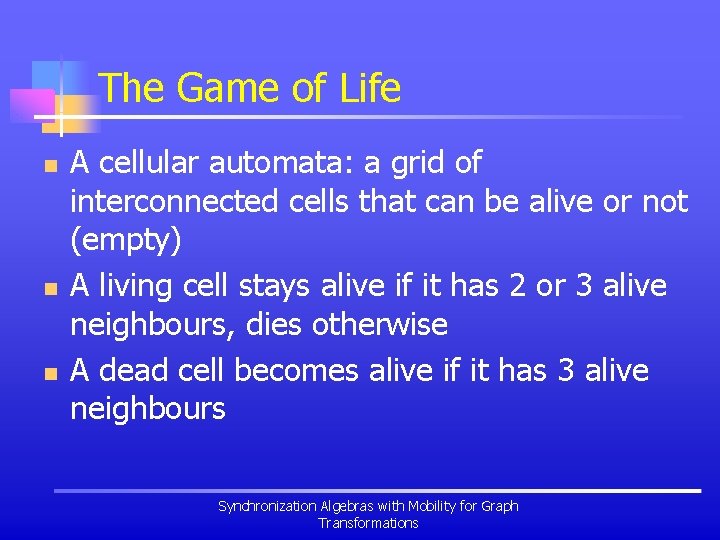 The Game of Life n n n A cellular automata: a grid of interconnected