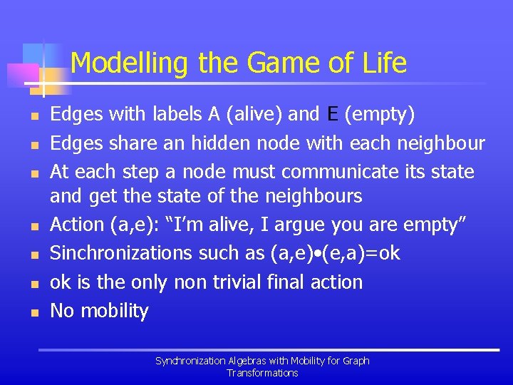 Modelling the Game of Life n n n n Edges with labels A (alive)
