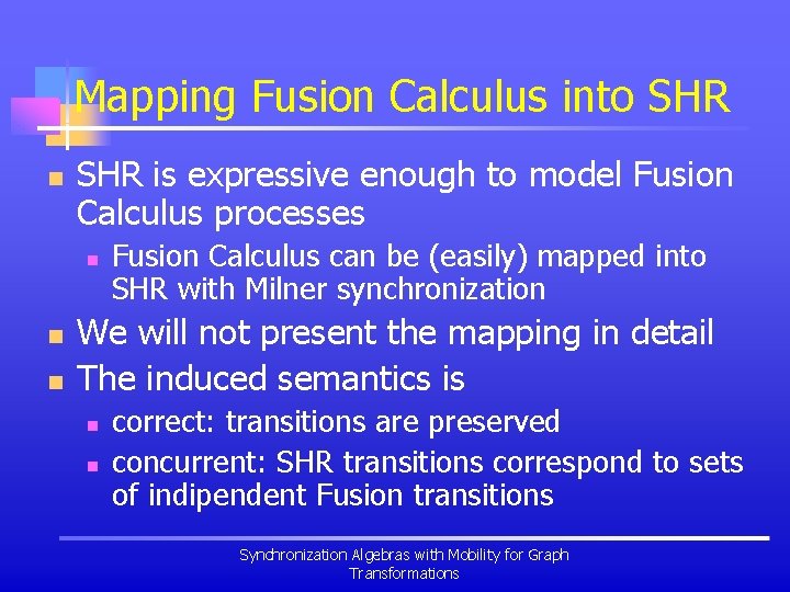 Mapping Fusion Calculus into SHR n SHR is expressive enough to model Fusion Calculus