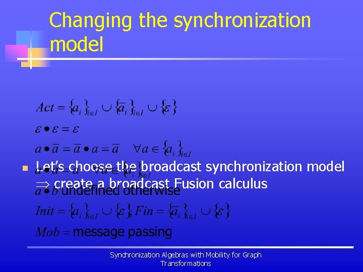 Changing the synchronization model n Let’s choose the broadcast synchronization model create a broadcast