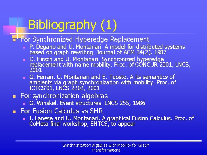 Bibliography (1) n For Synchronized Hyperedge Replacement n n For synchronization algebras n n