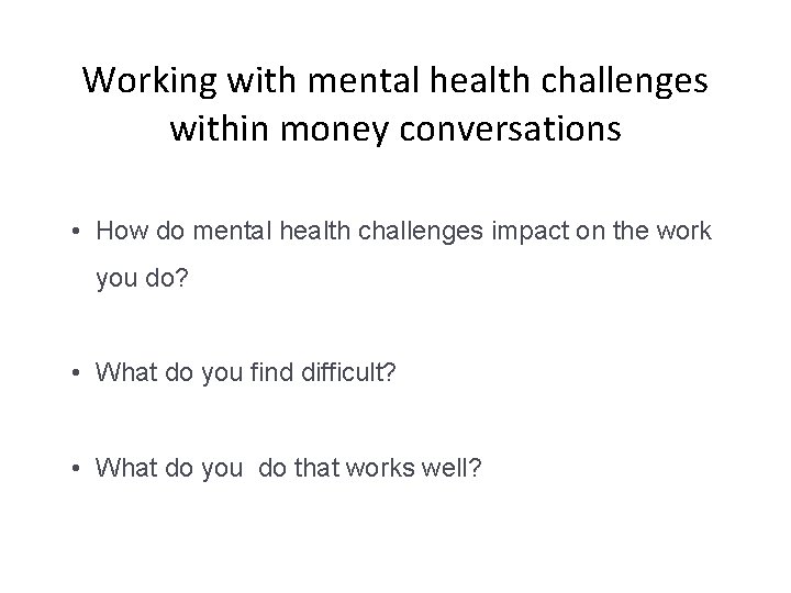 Working with mental health challenges within money conversations • How do mental health challenges