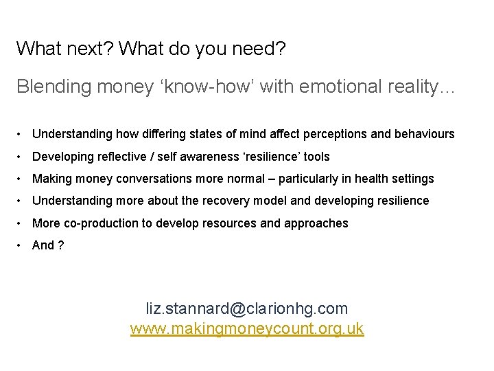 What next? What do you need? Blending money ‘know-how’ with emotional reality… • Understanding