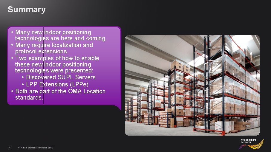 Summary • Many new indoor positioning technologies are here and coming. • Many require