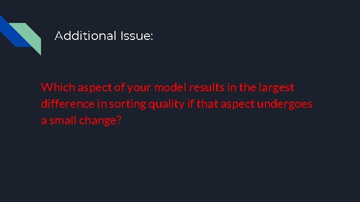 Additional Issue: Which aspect of your model results in the largest difference in sorting