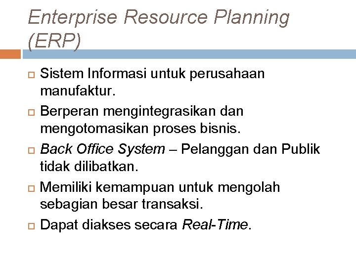 Enterprise Resource Planning (ERP) Sistem Informasi untuk perusahaan manufaktur. Berperan mengintegrasikan dan mengotomasikan proses Enterprise Resource Planning (ERP) Sistem Informasi untuk perusahaan manufaktur. Berperan mengintegrasikan dan mengotomasikan proses