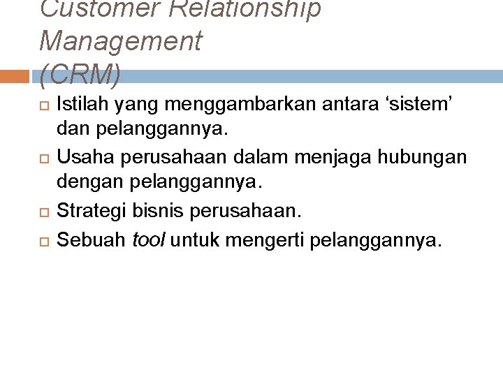 Customer Relationship Management (CRM) Istilah yang menggambarkan antara ‘sistem’ dan pelanggannya. Usaha perusahaan dalam