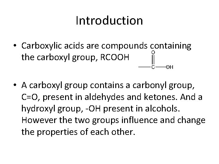 Introduction • Carboxylic acids are compounds containing the carboxyl group, RCOOH • A carboxyl