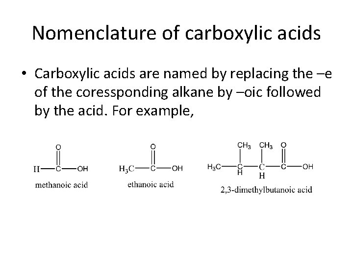Nomenclature of carboxylic acids • Carboxylic acids are named by replacing the –e of