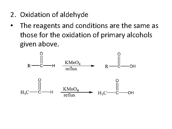 2. Oxidation of aldehyde • The reagents and conditions are the same as those