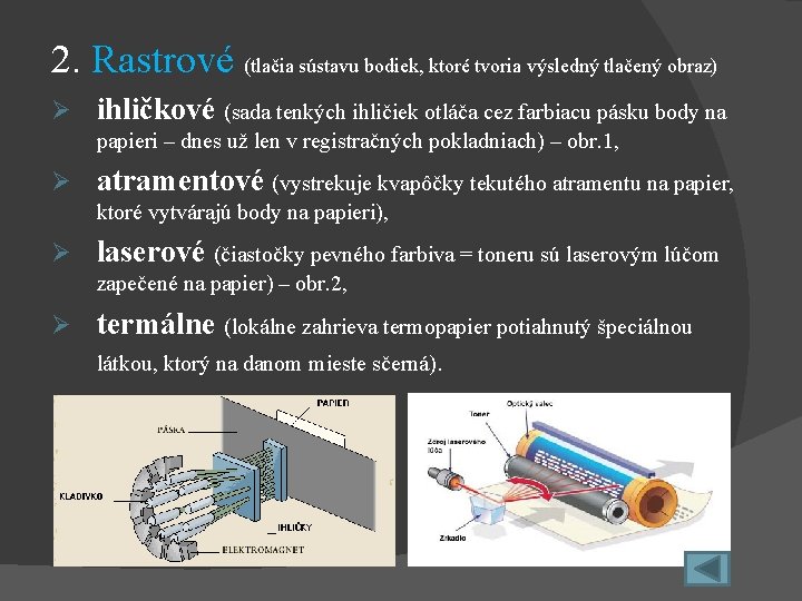 2. Rastrové (tlačia sústavu bodiek, ktoré tvoria výsledný tlačený obraz) Ø ihličkové (sada tenkých